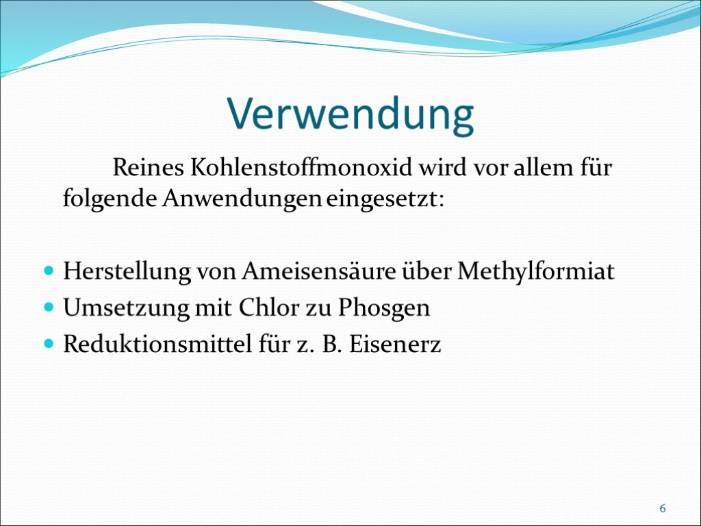 Verwendung Reines Kohlenstoffmonoxid wird vor allem für folgende Anwendungen eingesetzt: Herstellung von Ameisensäure über